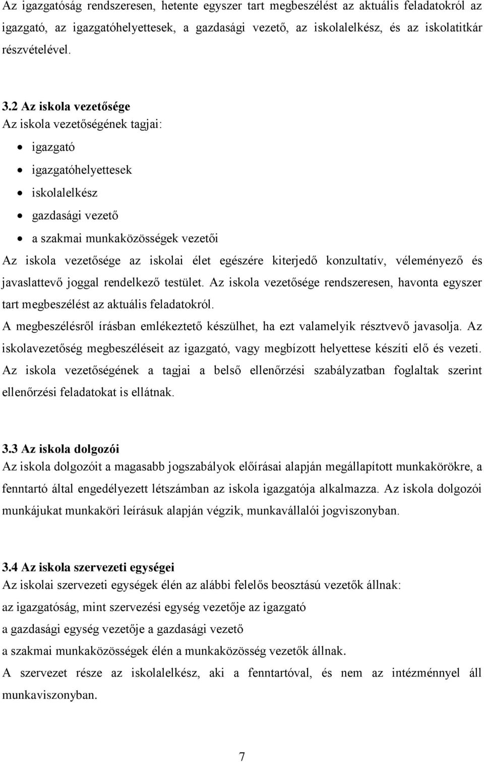 kiterjedő konzultatív, véleményező és javaslattevő joggal rendelkező testület. Az iskola vezetősége rendszeresen, havonta egyszer tart megbeszélést az aktuális feladatokról.