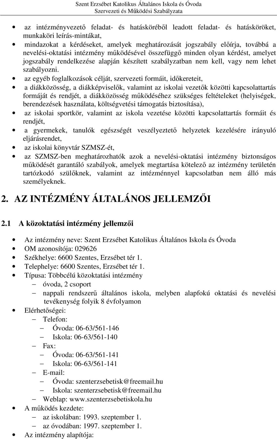 az egyéb foglalkozások célját, szervezeti formáit, időkereteit, a diákközösség, a diákképviselők, valamint az iskolai vezetők közötti kapcsolattartás formáját és rendjét, a diákközösség működéséhez