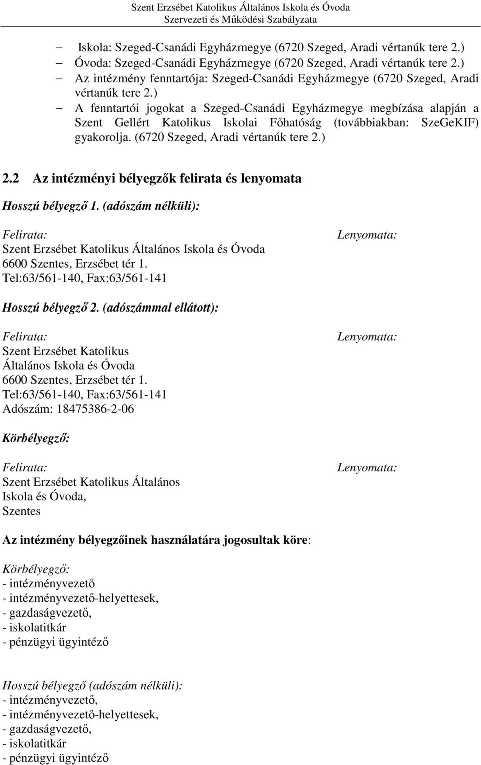 ) A fenntartói jogokat a Szeged-Csanádi Egyházmegye megbízása alapján a Szent Gellért Katolikus Iskolai Főhatóság (továbbiakban: SzeGeKIF) gyakorolja. (6720 Szeged, Aradi vértanúk tere 2.) 2.