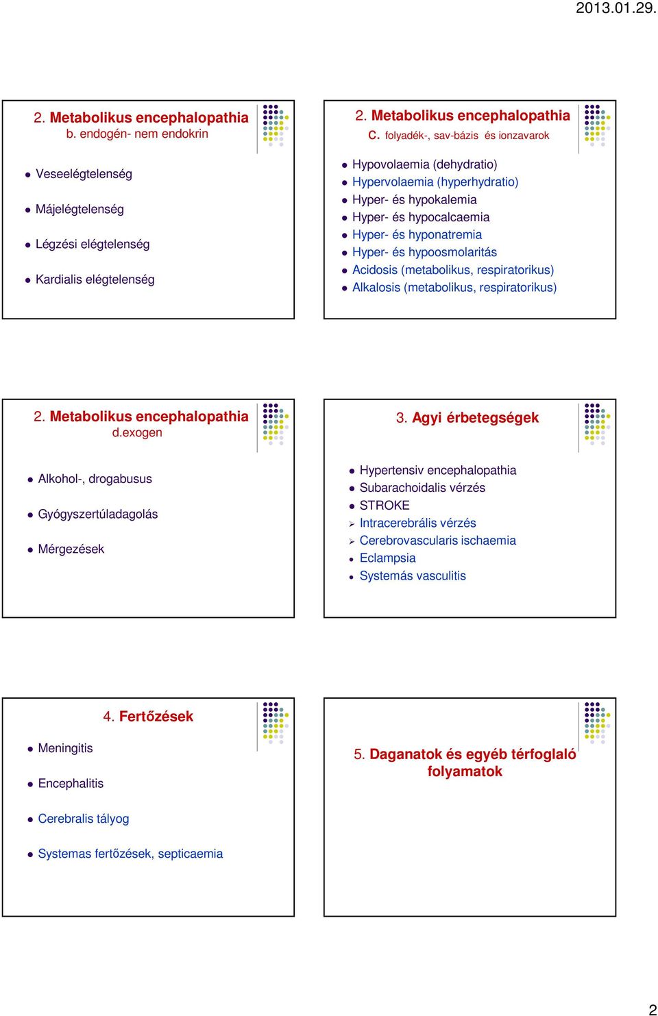 hypoosmolaritás Acidosis (metabolikus, respiratorikus) Alkalosis (metabolikus, respiratorikus) d.exogen 3.