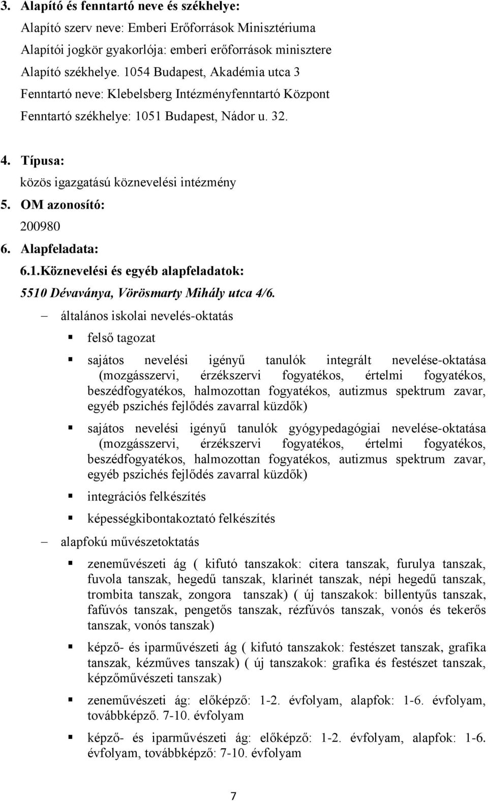 OM azonosító: 200980 6. Alapfeladata: 6.1.Köznevelési és egyéb alapfeladatok: 5510 Dévaványa, Vörösmarty Mihály utca 4/6.