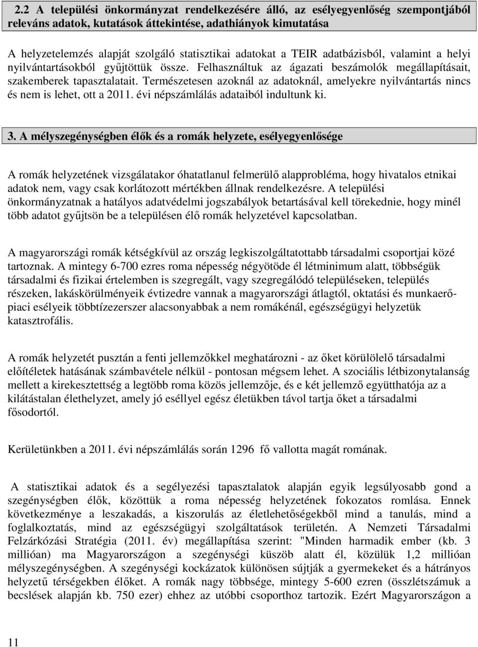 Természetesen azoknál az adatoknál, amelyekre nyilvántartás nincs és nem is lehet, ott a 2011. évi népszámlálás adataiból indultunk ki. 3.