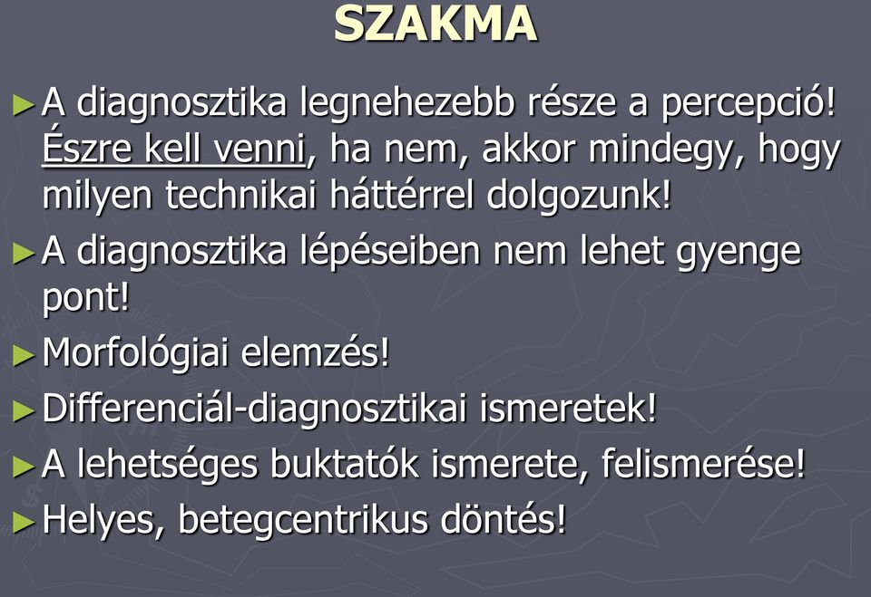 dolgozunk! A diagnosztika lépéseiben nem lehet gyenge pont! Morfológiai elemzés!