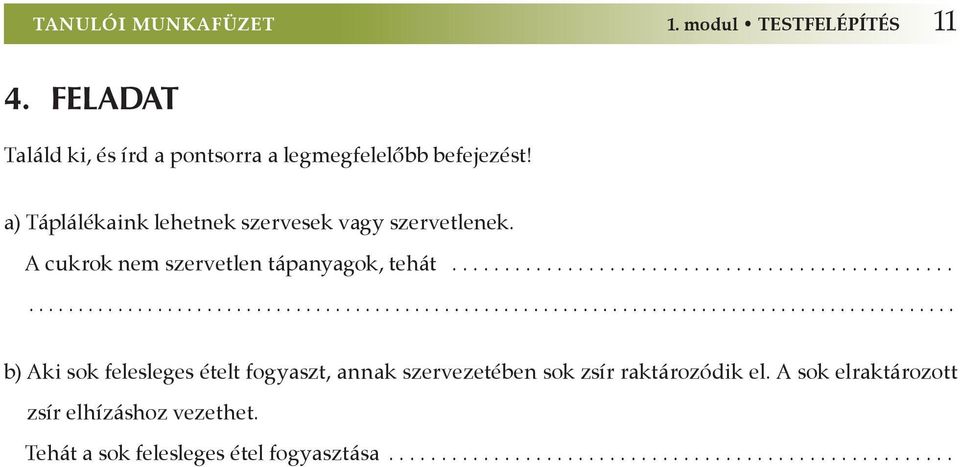 ............................................................................................................................................. b) Aki sok felesleges ételt fogyaszt, annak szervezetében sok zsír raktározódik el.