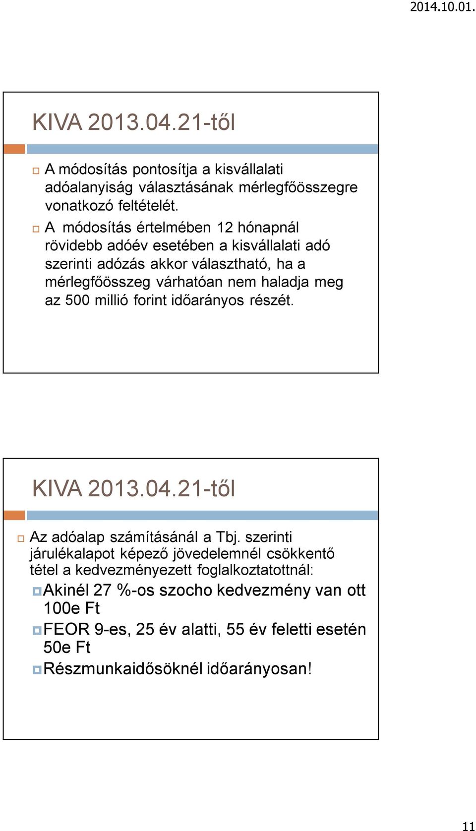 haladja meg az 500 millió forint időarányos részét. KIVA 2013.04.21-től Az adóalap számításánál a Tbj.