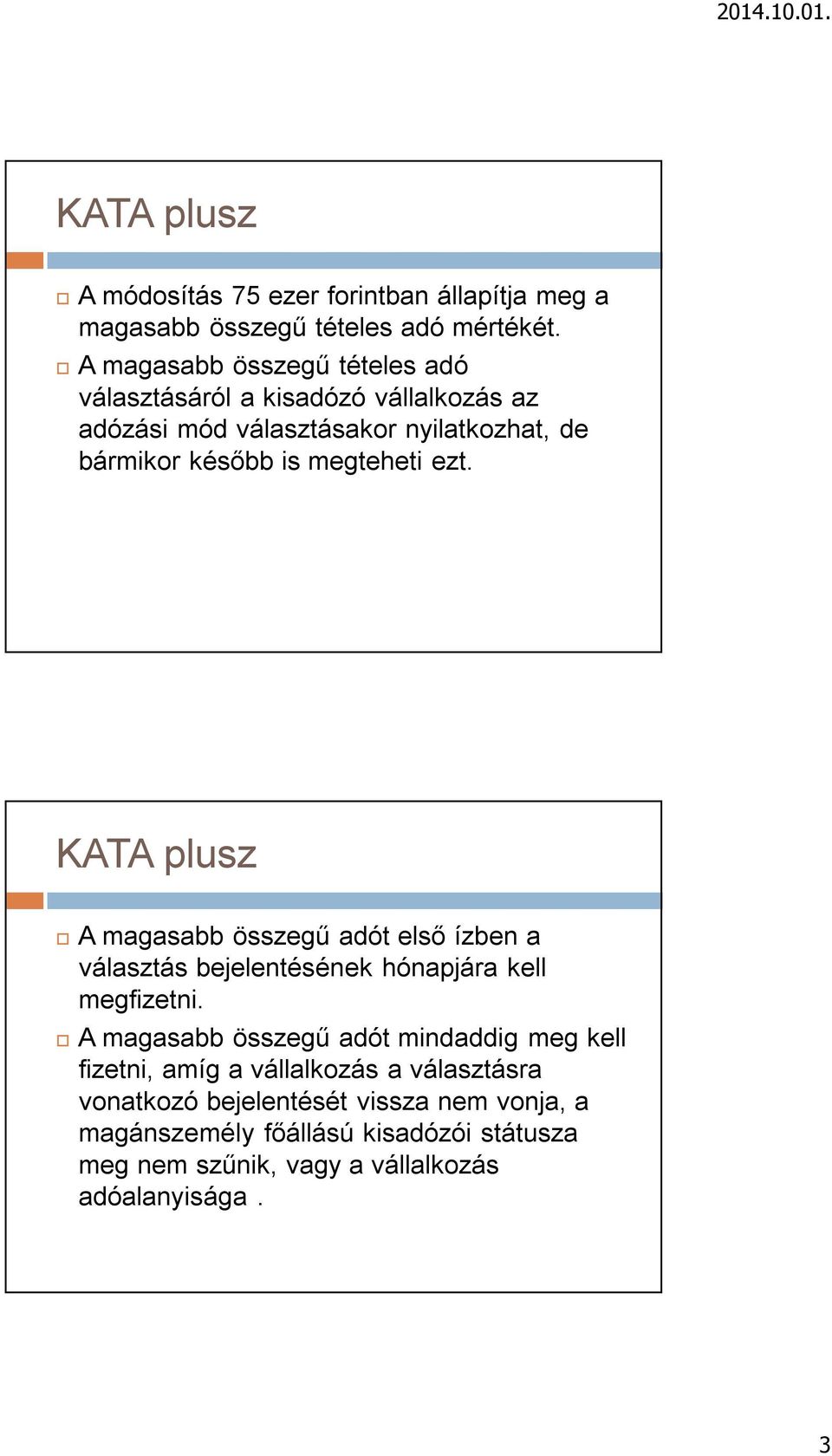 megteheti ezt. plusz A magasabb összegű adót első ízben a választás bejelentésének hónapjára kell megfizetni.