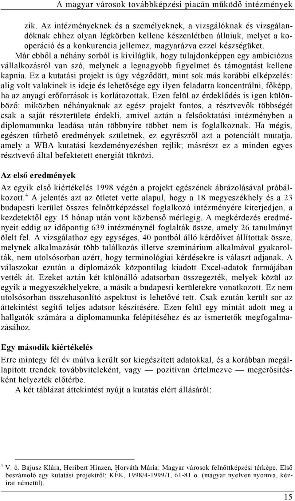 Már ebből a néhány sorból is kiviláglik, hogy tulajdonképpen egy ambiciózus vállalkozásról van szó, melynek a legnagyobb figyelmet és támogatást kellene kapnia.