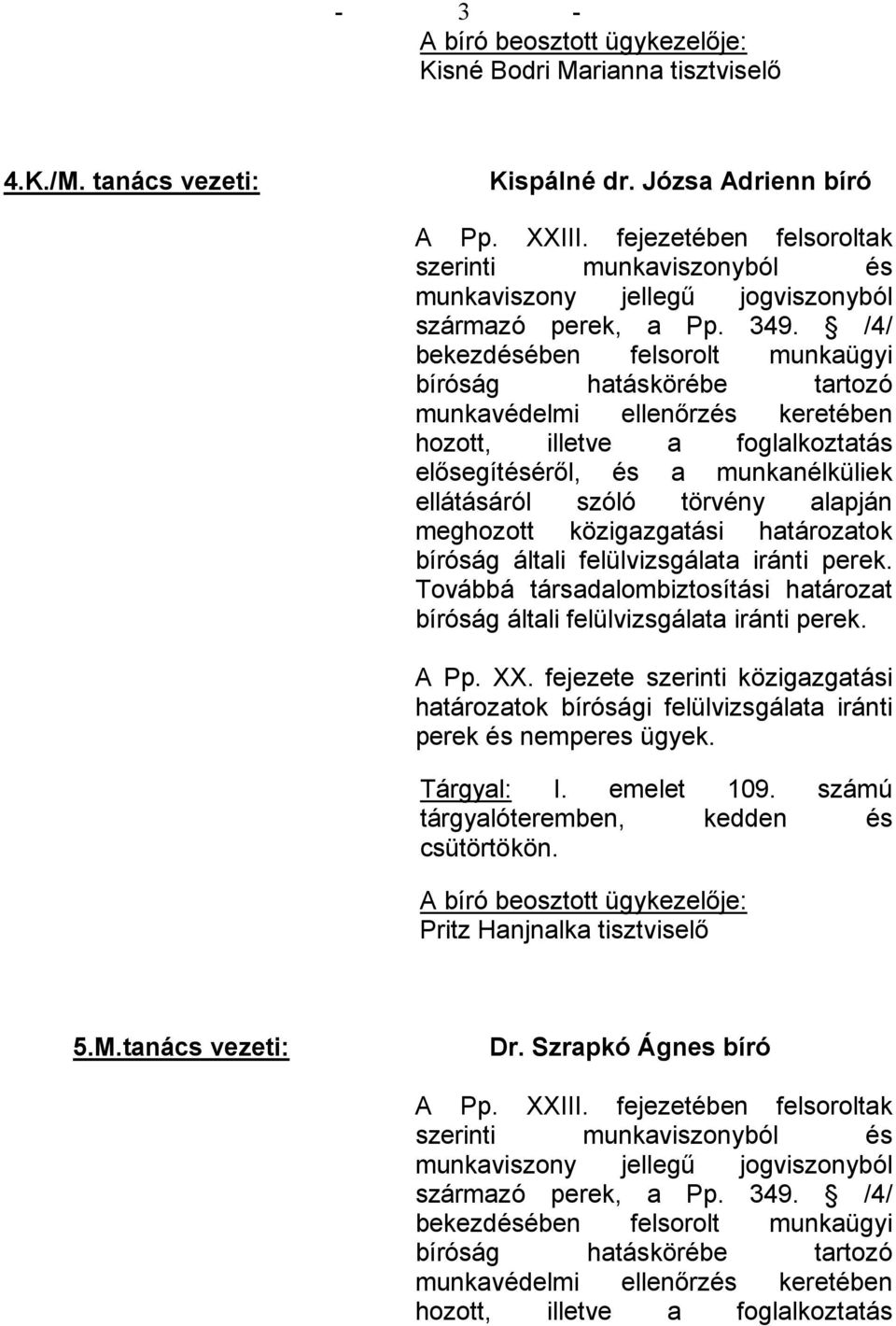 Józsa Adrienn bíró perek és nemperes ügyek. Tárgyal: I.