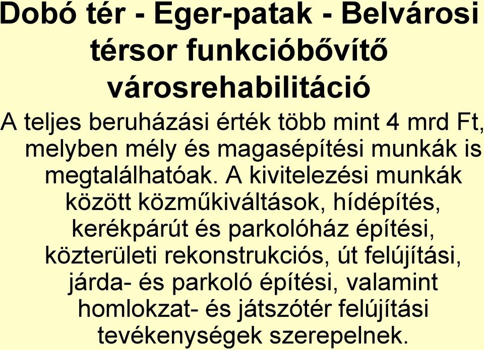 A kivitelezési munkák között közműkiváltások, hídépítés, kerékpárút és parkolóház építési,