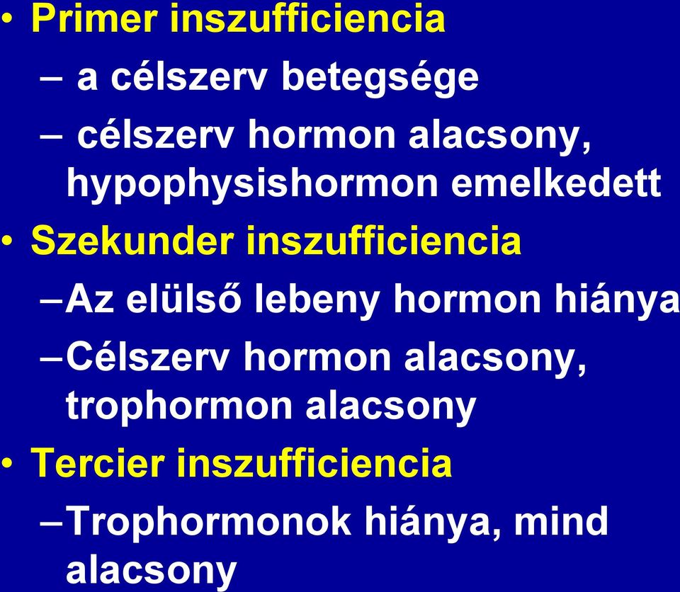 Az elülső lebeny hormon hiánya Célszerv hormon alacsony,