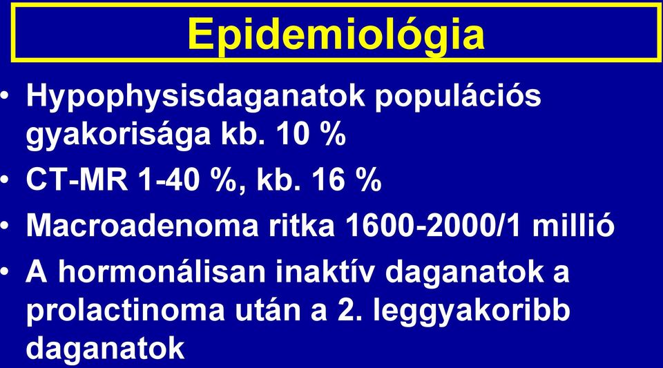 16 % Macroadenoma ritka 1600-2000/1 millió A