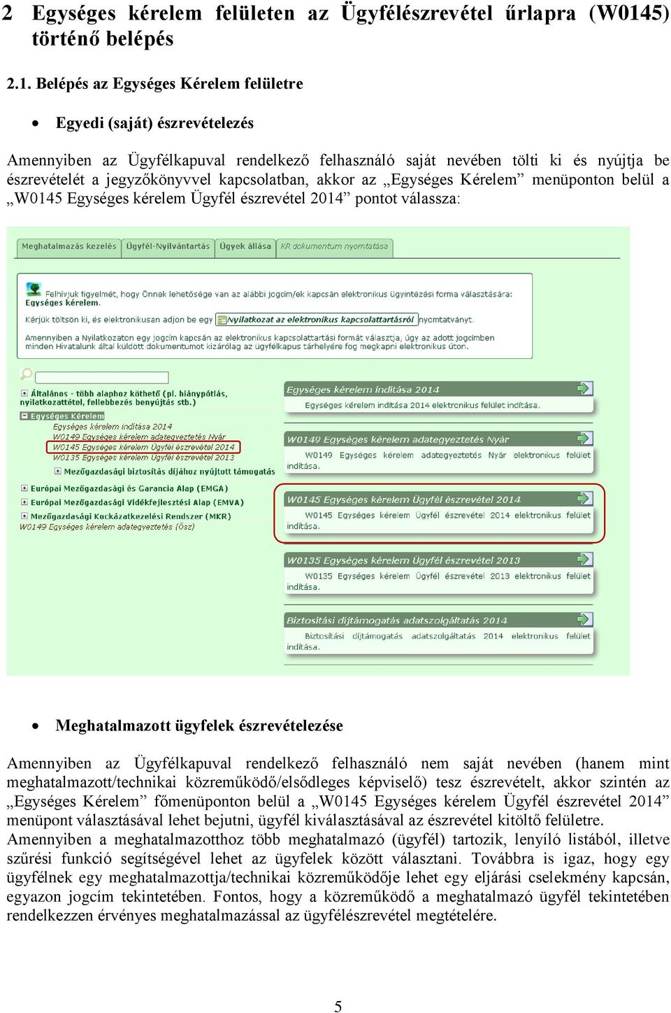 Belépés az Egységes Kérelem felületre Egyedi (saját) észrevételezés Amennyiben az Ügyfélkapuval rendelkező felhasználó saját nevében tölti ki és nyújtja be észrevételét a jegyzőkönyvvel kapcsolatban,