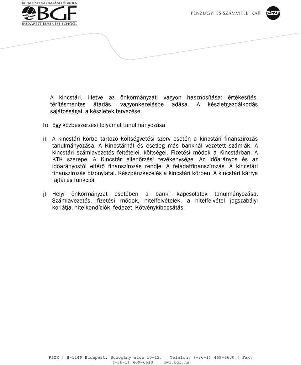 A kincstári számlavezetés feltételei, költségei. Fizetési módok a Kincstárban. A KTK szerepe. A Kincstár ellenőrzési tevékenysége. Az időarányos és az időarányostól eltérő finanszírozás rendje.