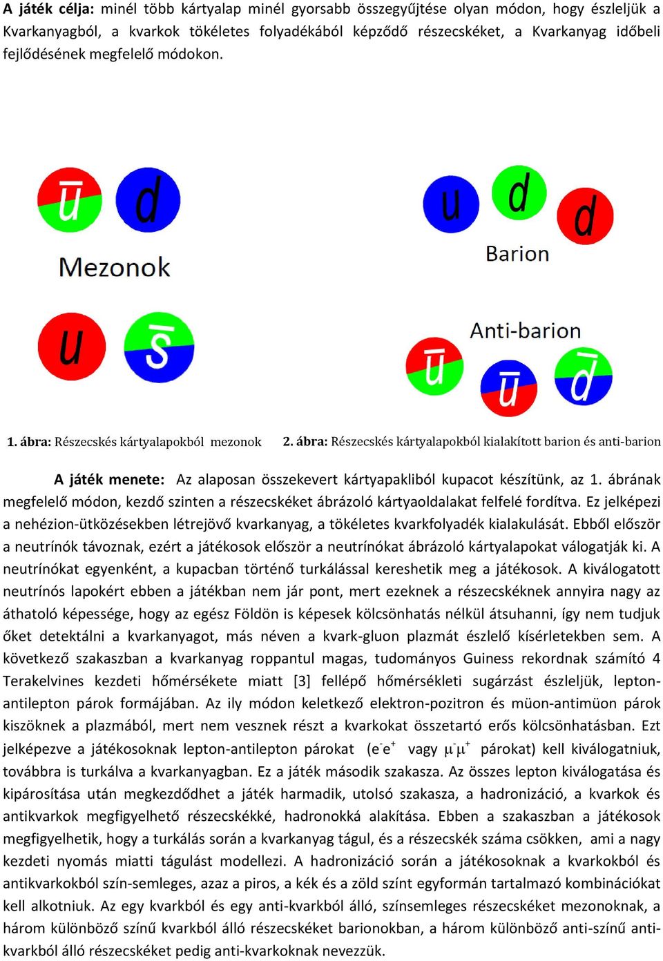 ábra: Részecskés kártyalapokból kialakított barion és anti-barion A játék menete: Az alaposan összekevert kártyapakliból kupacot készítünk, az 1.