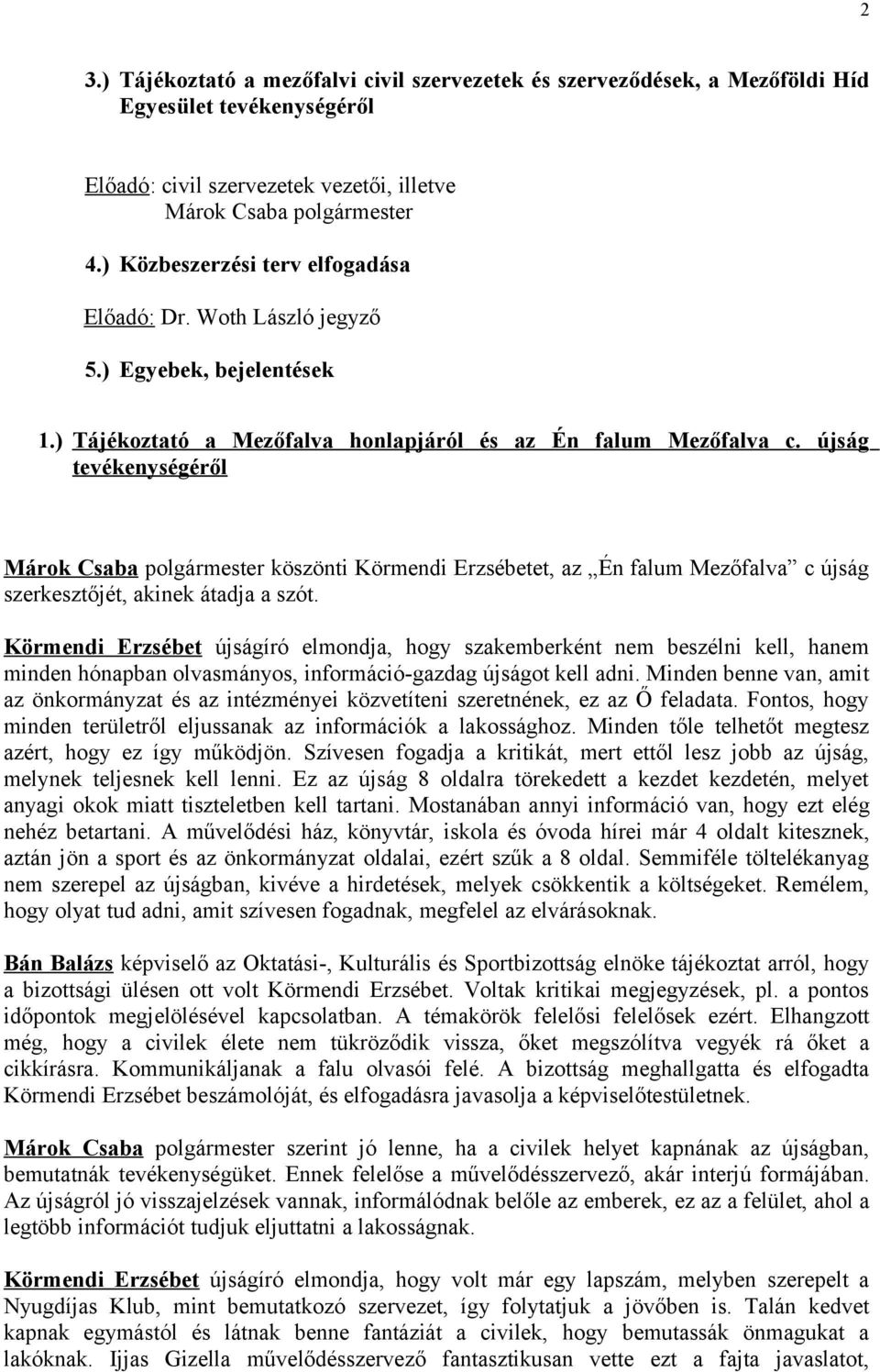 újság tevékenységéről Márok Csaba polgármester köszönti Körmendi Erzsébetet, az Én falum Mezőfalva c újság szerkesztőjét, akinek átadja a szót.