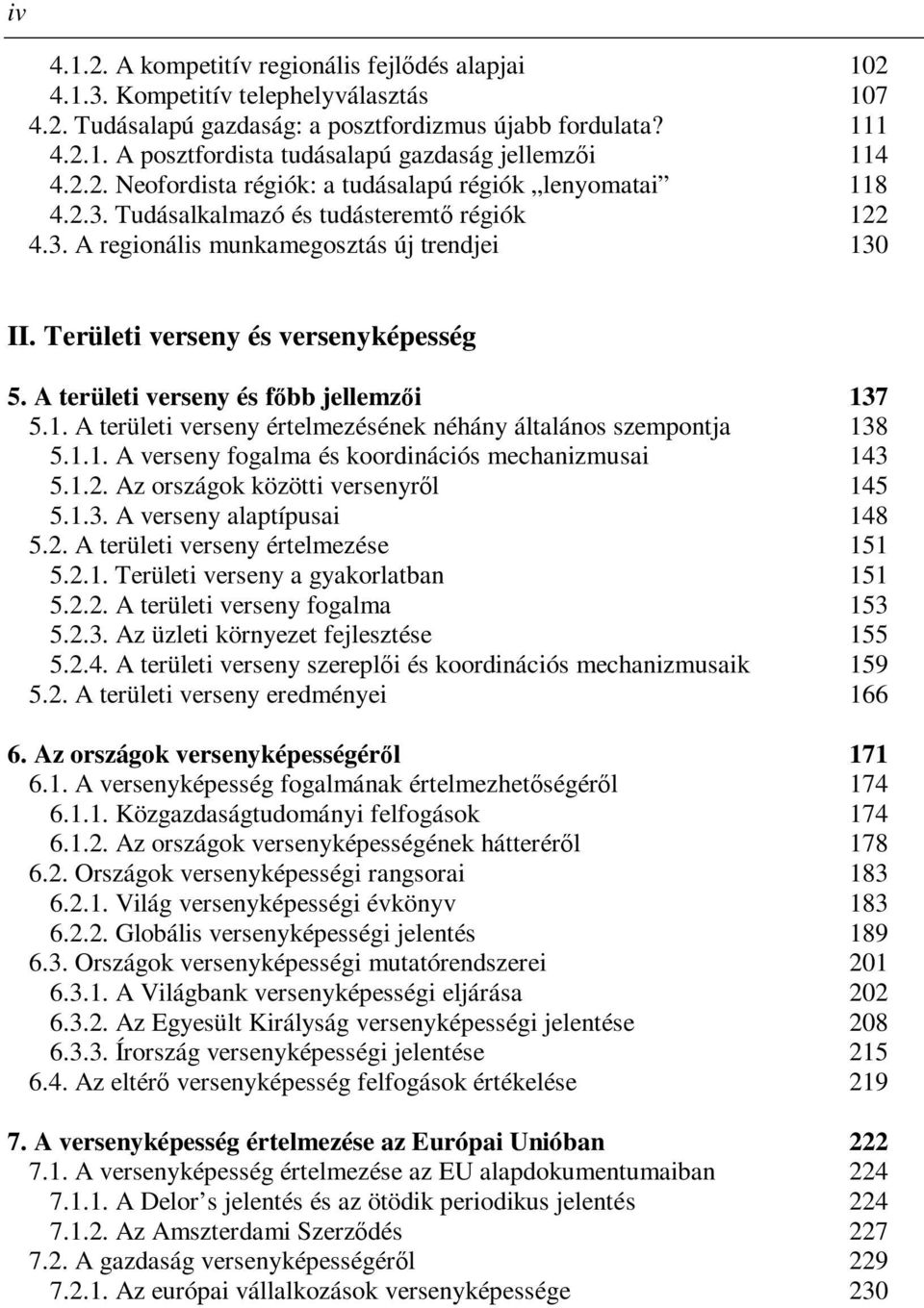 A területi verseny és főbb jellemzői 137 5.1. A területi verseny értelmezésének néhány általános szempontja 138 5.1.1. A verseny fogalma és koordinációs mechanizmusai 143 5.1.2.