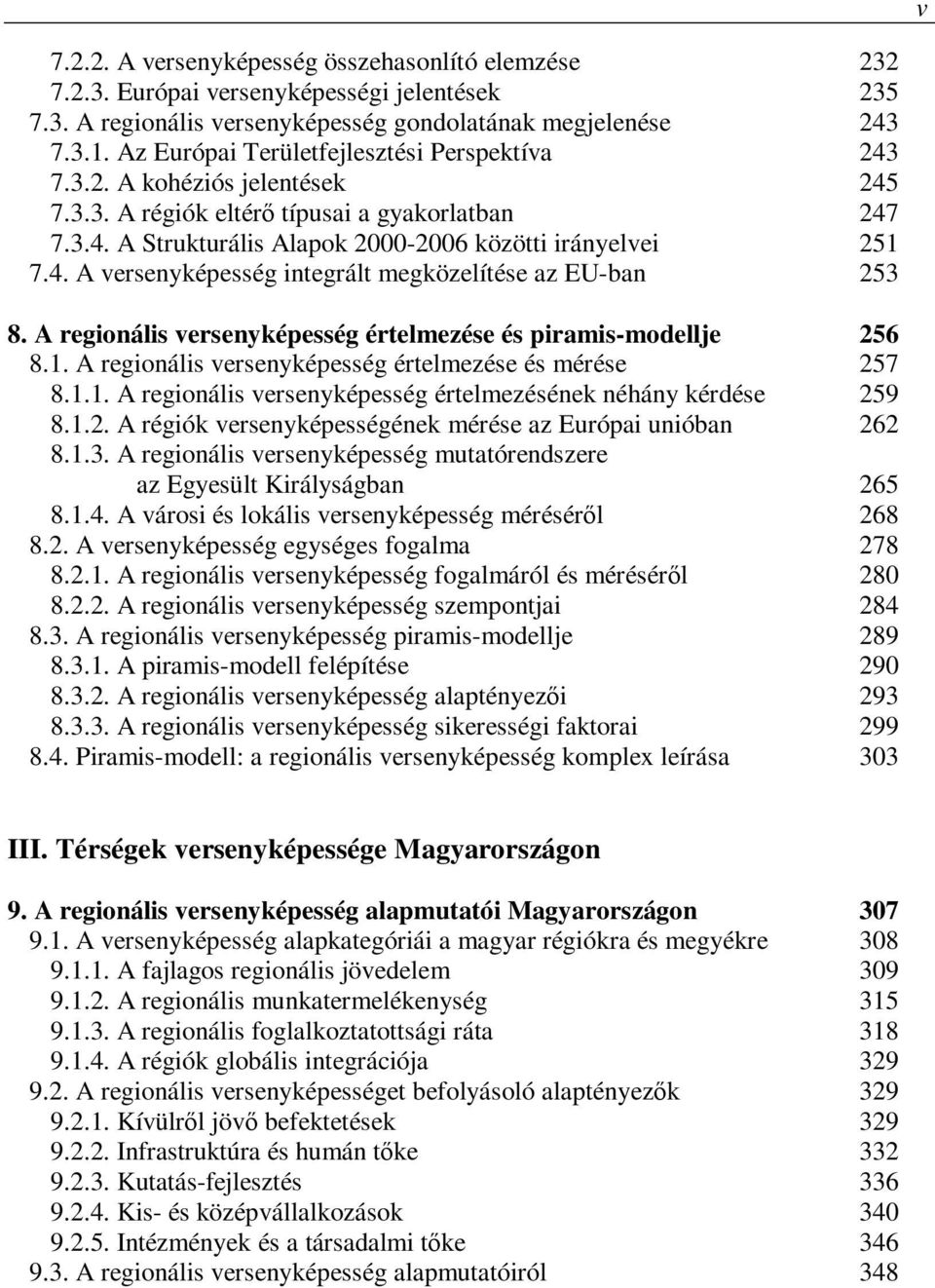 A regionális versenyképesség értelmezése és piramis-modellje 256 8.1. A regionális versenyképesség értelmezése és mérése 257 8.1.1. A regionális versenyképesség értelmezésének néhány kérdése 259 8.1.2. A régiók versenyképességének mérése az Európai unióban 262 8.