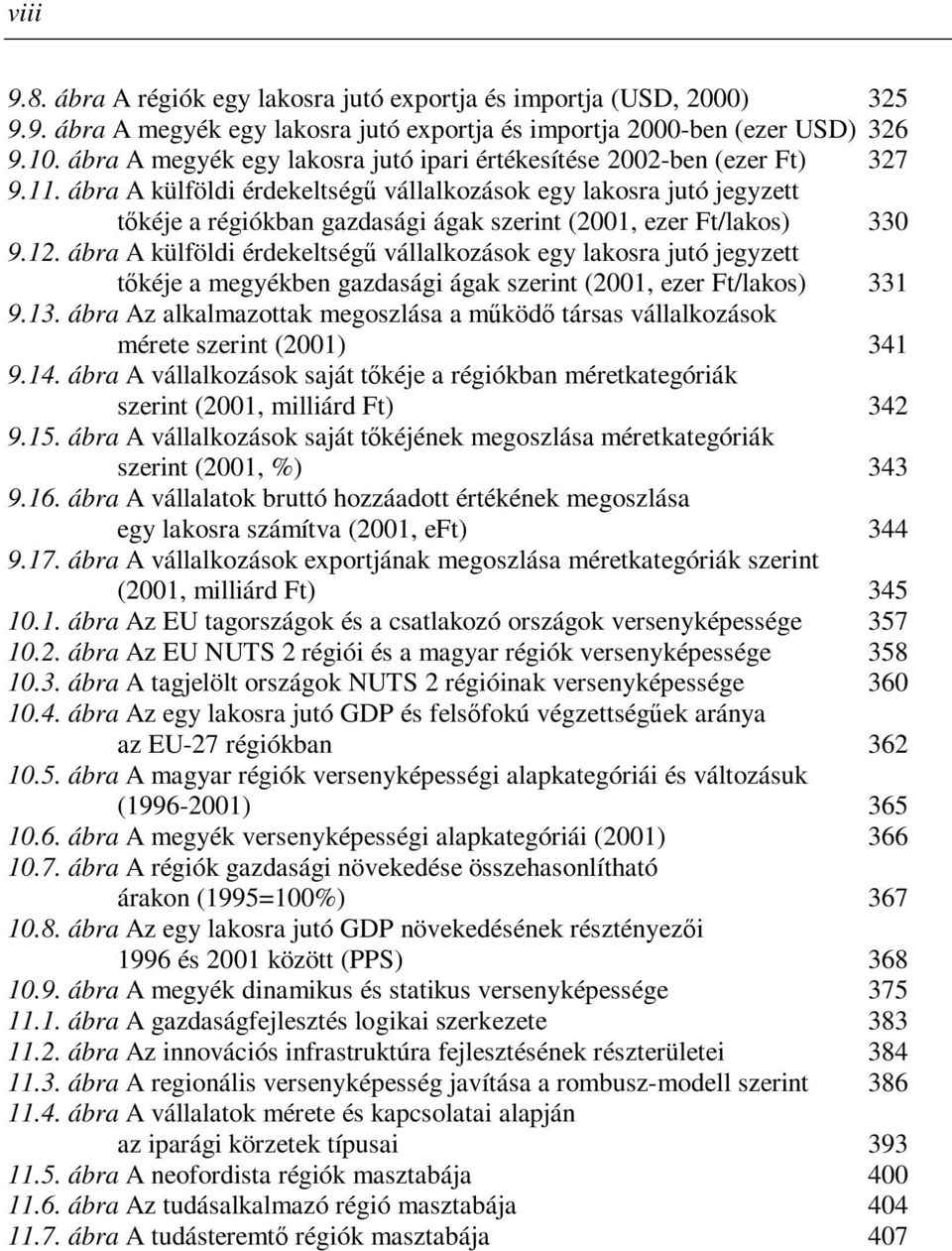 ábra A külföldi érdekeltségű vállalkozások egy lakosra jutó jegyzett tőkéje a régiókban gazdasági ágak szerint (2001, ezer Ft/lakos) 330 9.12.