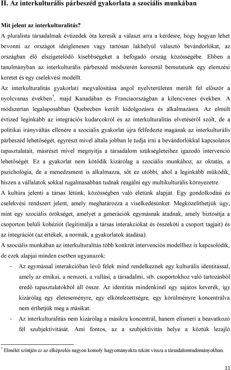 elszigetelődő kisebbségeket a befogadó ország közösségébe. Ebben a tanulmányban az interkulturális párbeszéd módszerén keresztül bemutatunk egy elemzési keretet és egy cselekvési modellt.