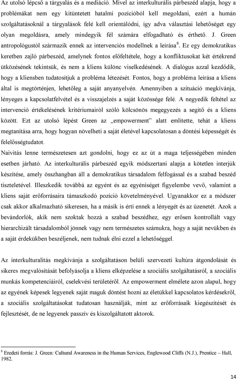 választási lehetőséget egy olyan megoldásra, amely mindegyik fél számára elfogadható és érthető. J. Green antropológustól származik ennek az intervenciós modellnek a leírása 8.