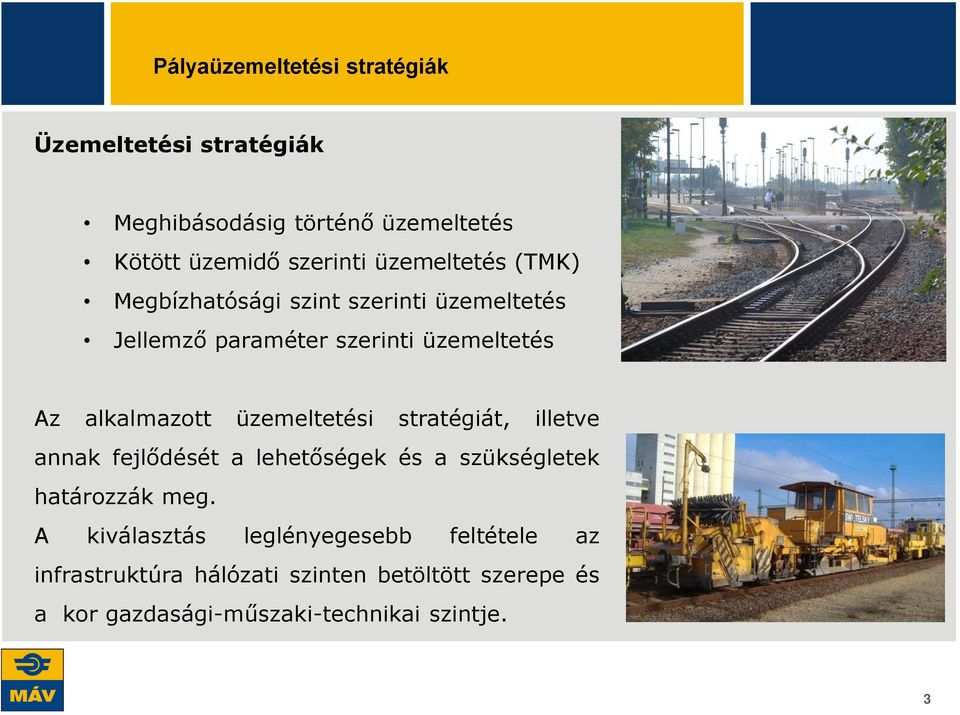 üzemeltetési stratégiát, illetve annak fejlődését a lehetőségek és a szükségletek határozzák meg.