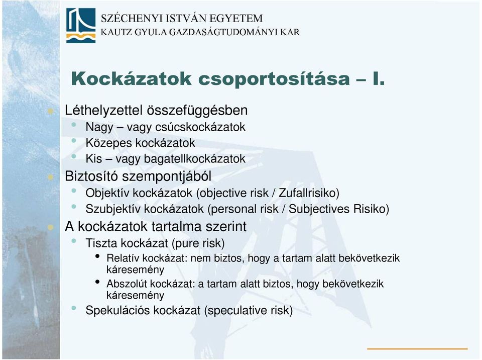 Objektív kockázatok (objective risk / Zufallrisiko) Szubjektív kockázatok (personal risk / Subjectives Risiko) A kockázatok