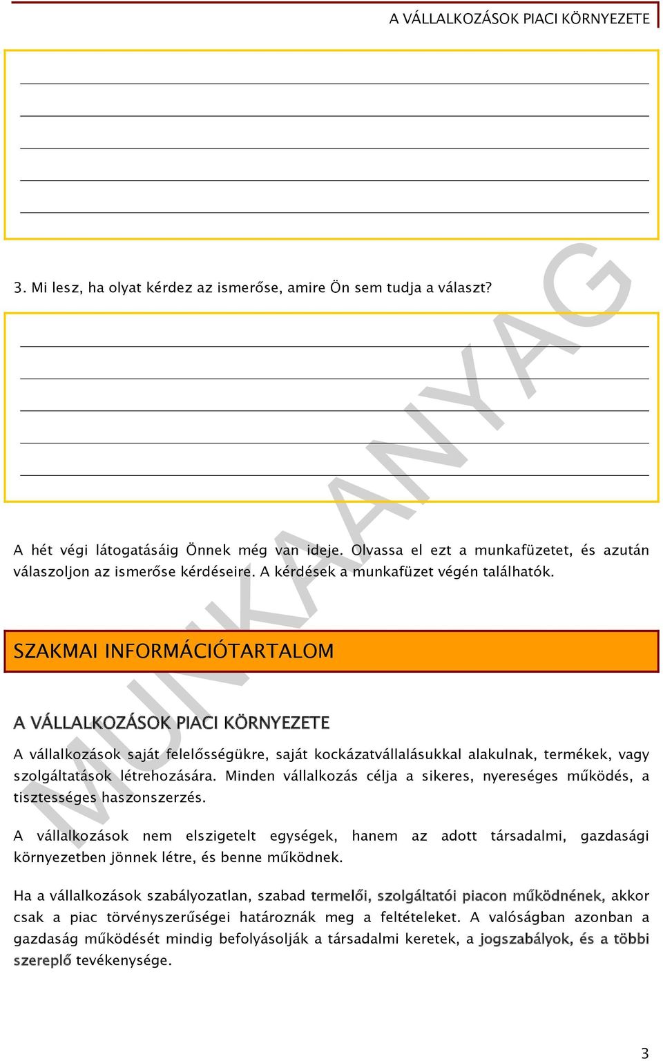 SZAKMAI INFORMÁCIÓTARTALOM A VÁLLALKOZÁSOK PIACI KÖRNYEZETE A vállalkozások saját felelősségükre, saját kockázatvállalásukkal alakulnak, termékek, vagy szolgáltatások létrehozására.