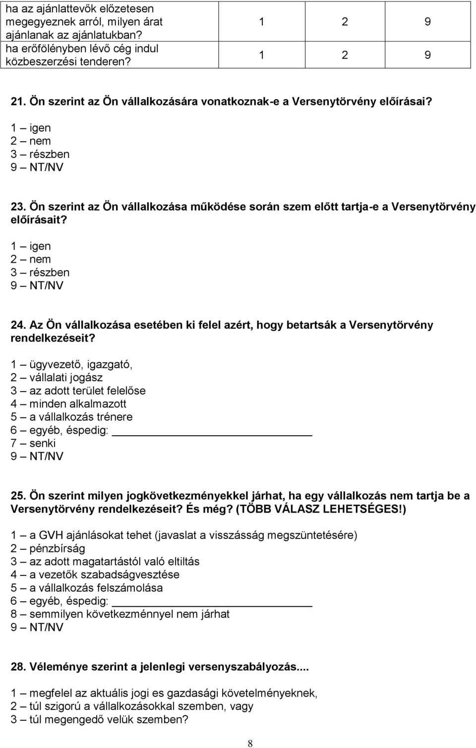 2 nem 3 részben 24. Az Ön vállalkozása esetében ki felel azért, hogy betartsák a Versenytörvény rendelkezéseit?