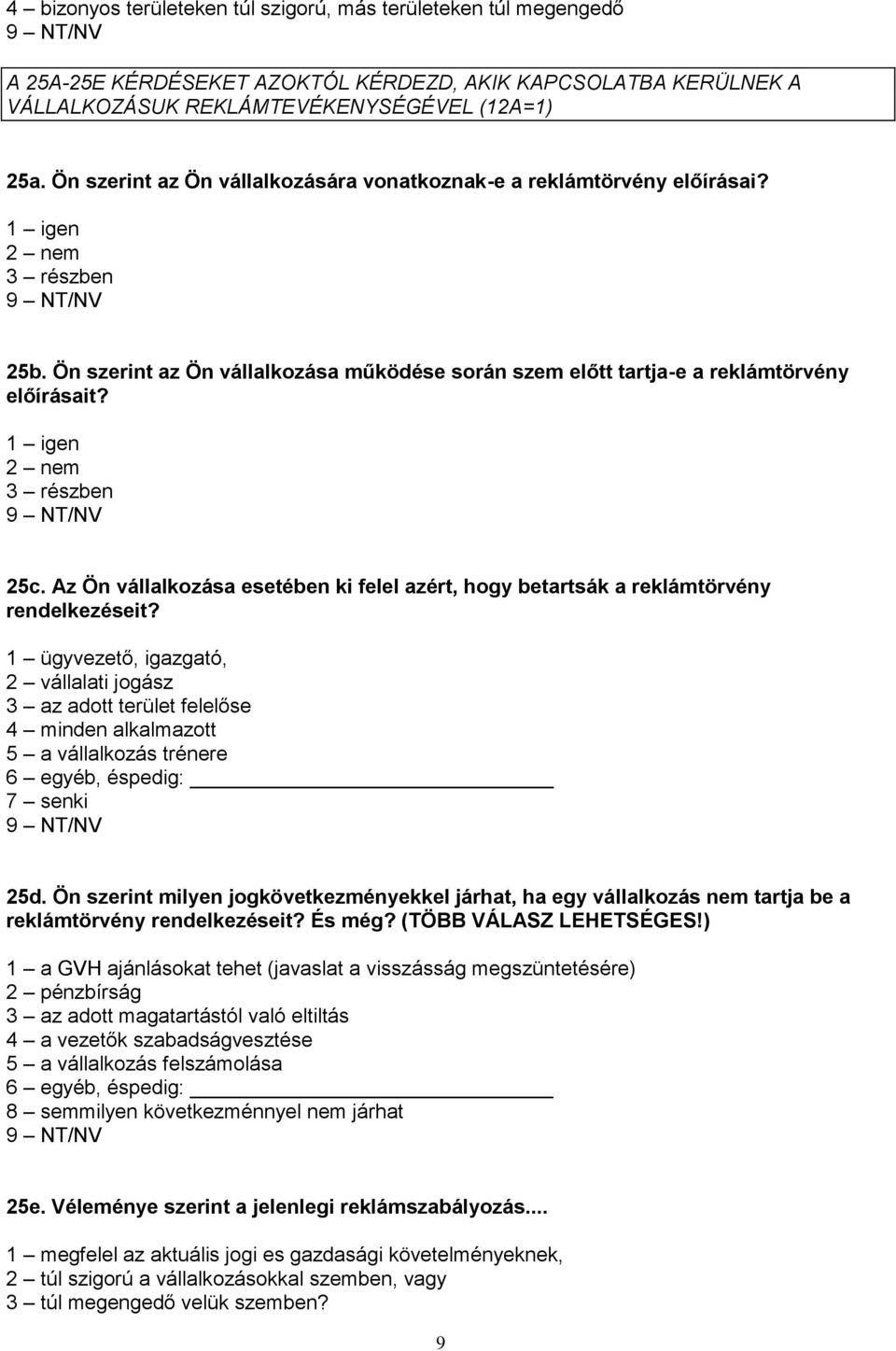 2 nem 3 részben 25c. Az Ön vállalkozása esetében ki felel azért, hogy betartsák a reklámtörvény rendelkezéseit?