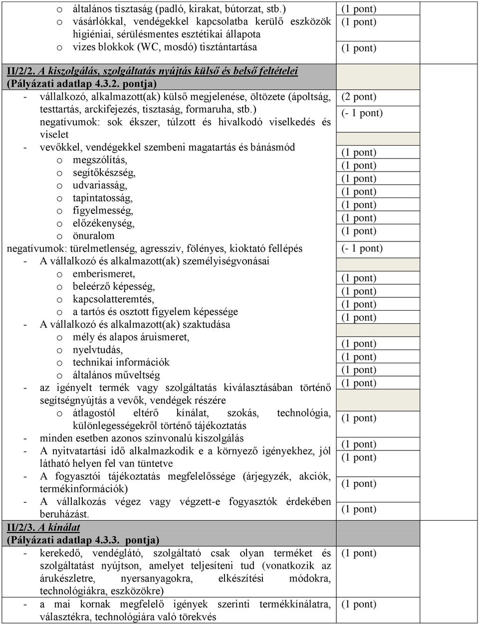 A kiszolgálás, szolgáltatás nyújtás külső és belső feltételei (Pályázati adatlap 4.3.2.