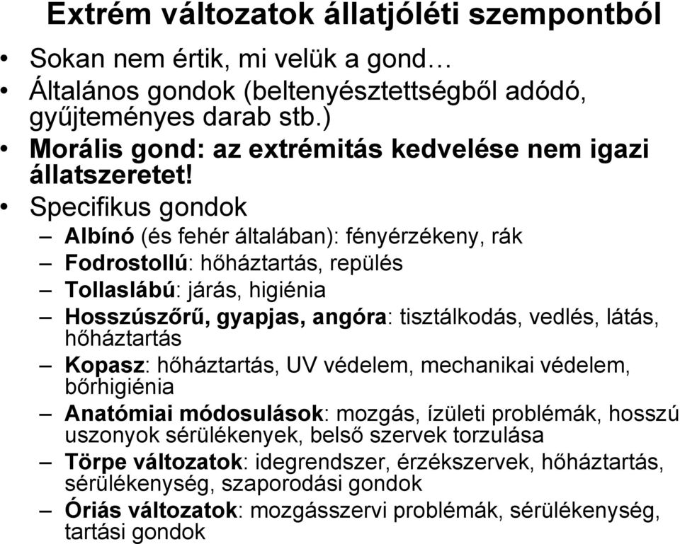 Specifikus gondok Albínó (és fehér általában): fényérzékeny, rák Fodrostollú: hőháztartás, repülés Tollaslábú: járás, higiénia Hosszúszőrű, gyapjas, angóra: tisztálkodás, vedlés,