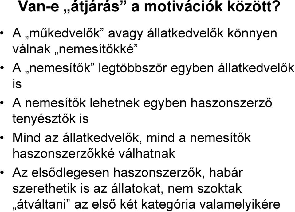 állatkedvelők is A nemesítők lehetnek egyben haszonszerző tenyésztők is Mind az állatkedvelők,