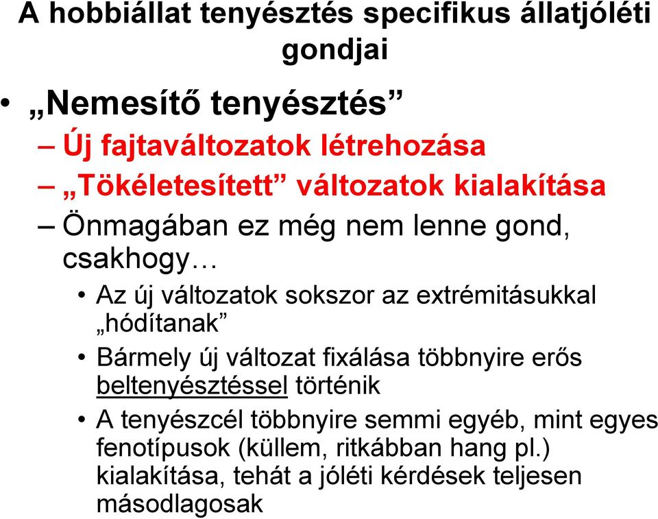 extrémitásukkal hódítanak Bármely új változat fixálása többnyire erős beltenyésztéssel történik A tenyészcél