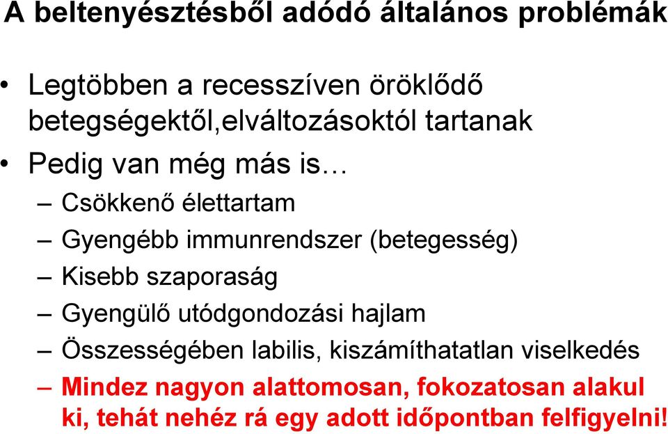 immunrendszer (betegesség) Kisebb szaporaság Gyengülő utódgondozási hajlam Összességében labilis,