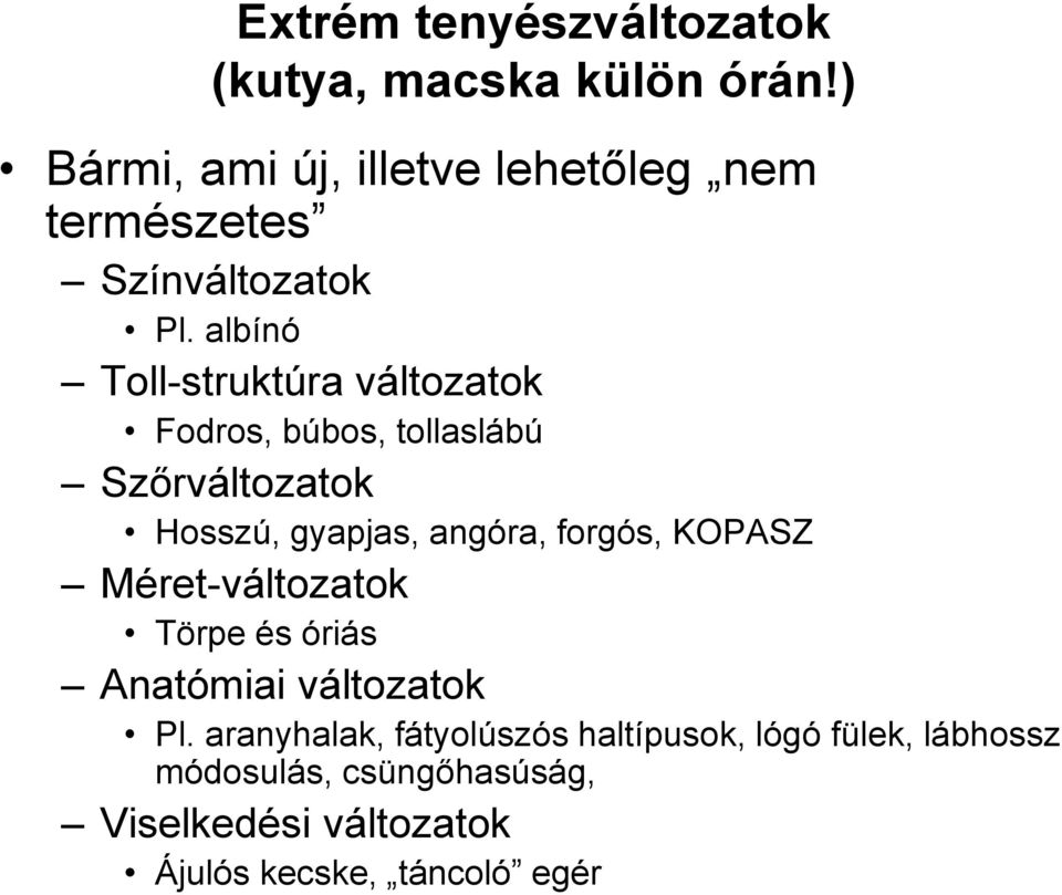 albínó Toll-struktúra változatok Fodros, búbos, tollaslábú Szőrváltozatok Hosszú, gyapjas, angóra, forgós,