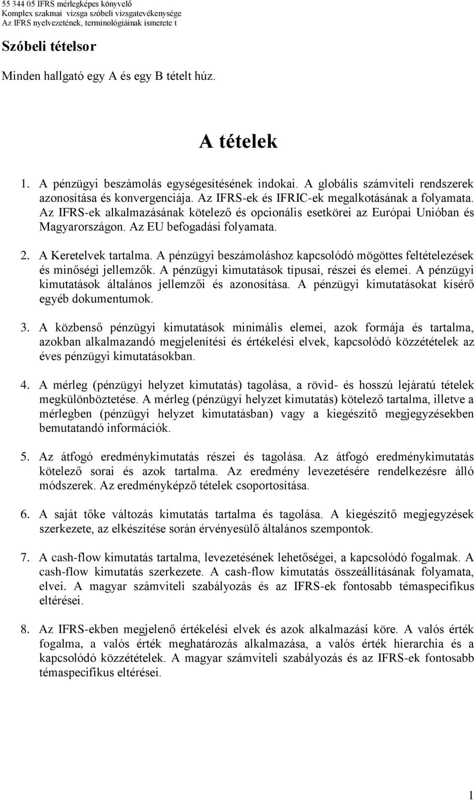 A Keretelvek tartalma. A pénzügyi beszámoláshoz kapcsolódó mögöttes feltételezések és minőségi jellemzők. A pénzügyi kimutatások típusai, részei és elemei.