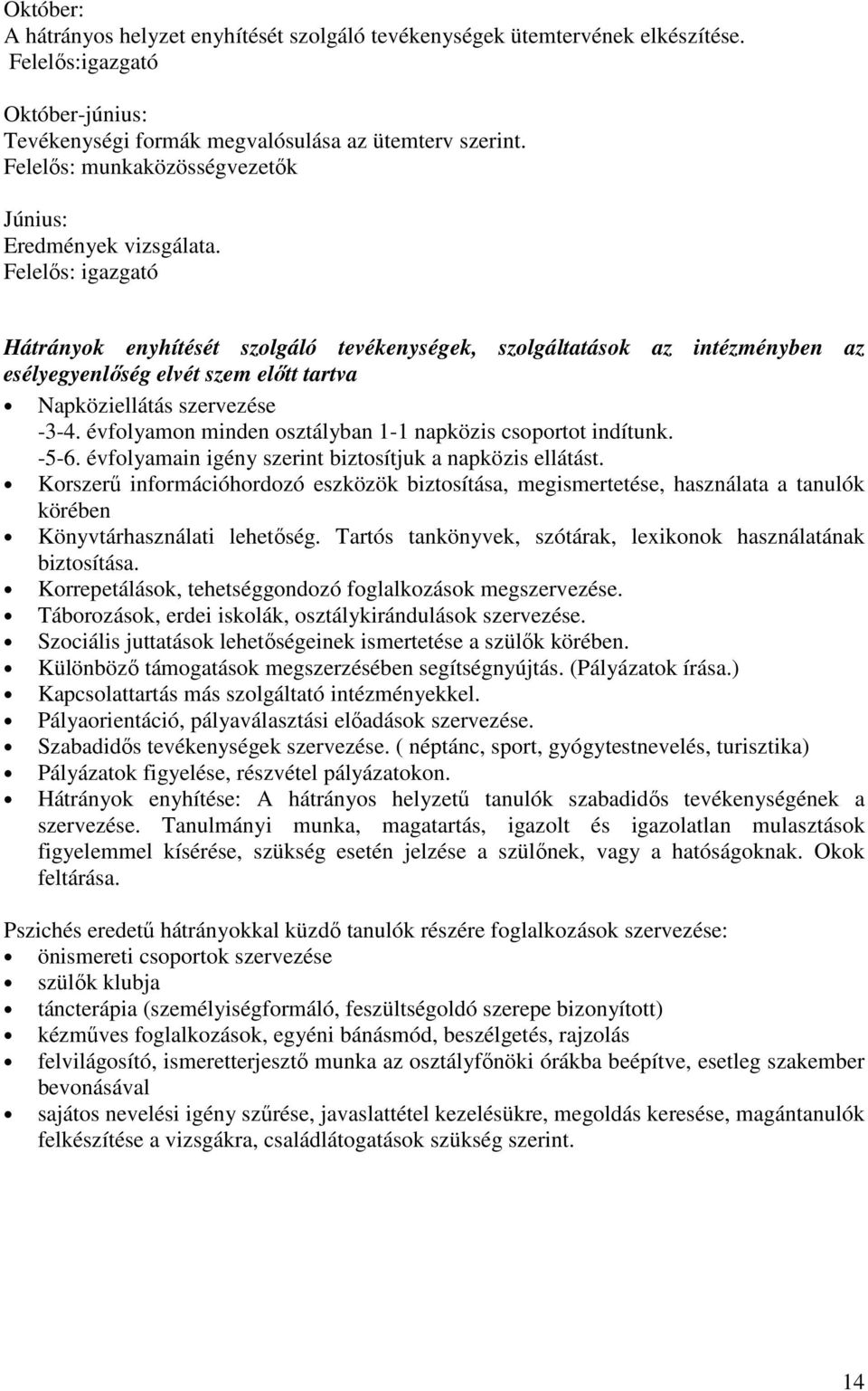 Felelős: igazgató Hátrányok enyhítését szolgáló tevékenységek, szolgáltatások az intézményben az esélyegyenlőség elvét szem előtt tartva Napköziellátás szervezése -3-4.