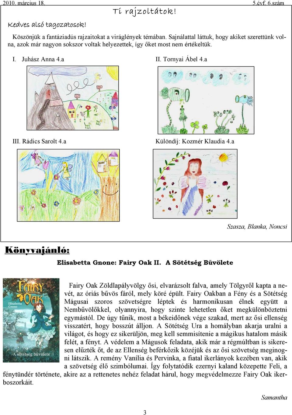 a Különdíj: Kozmér Klaudia 4.a Szasza, Blanka, Noncsi Könyvajánló: Elisabetta Gnone: Fairy Oak II.