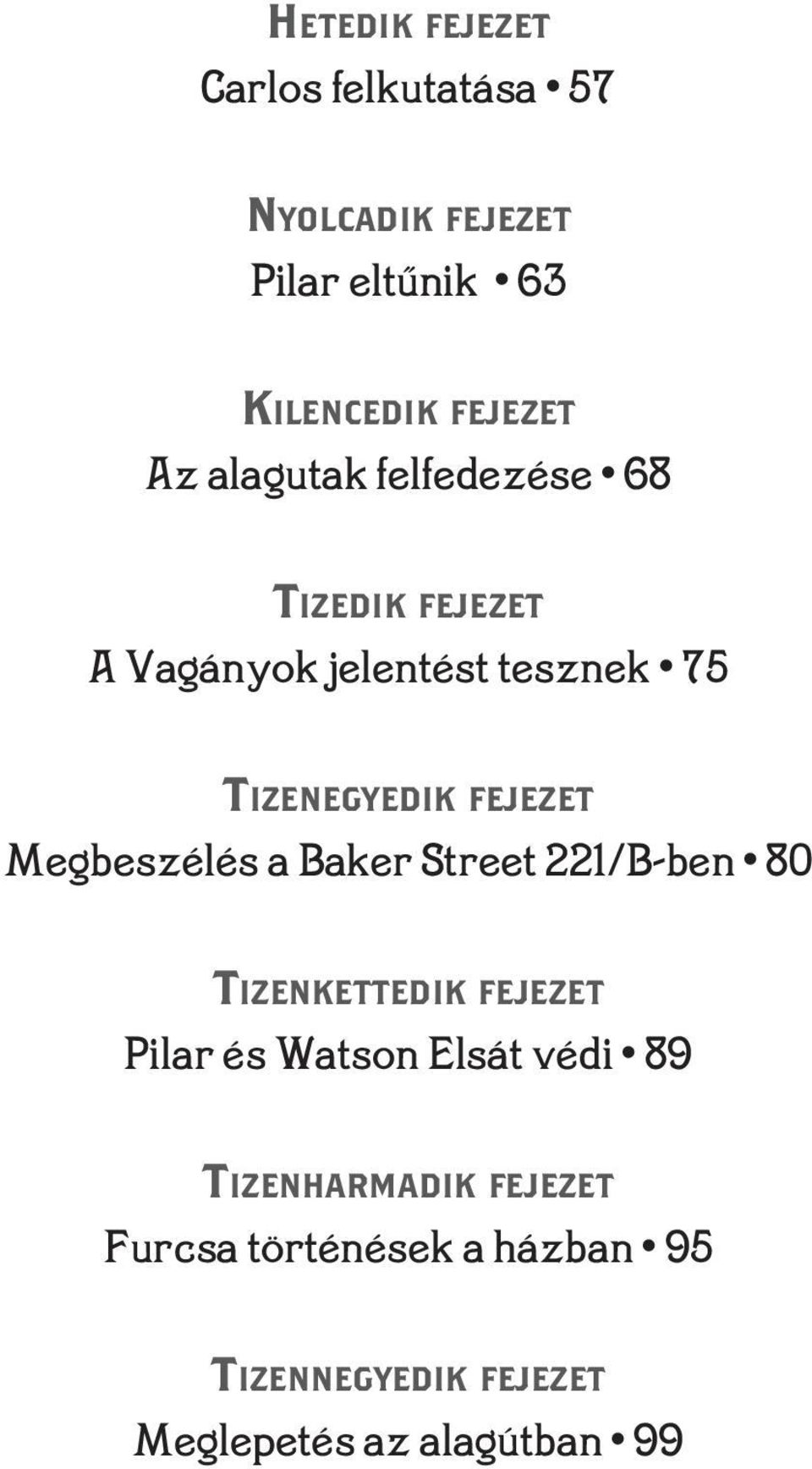 Megbeszélés a Baker Street 221/B-ben 80 tizenkettedik fejezet Pilar és Watson Elsát védi 89