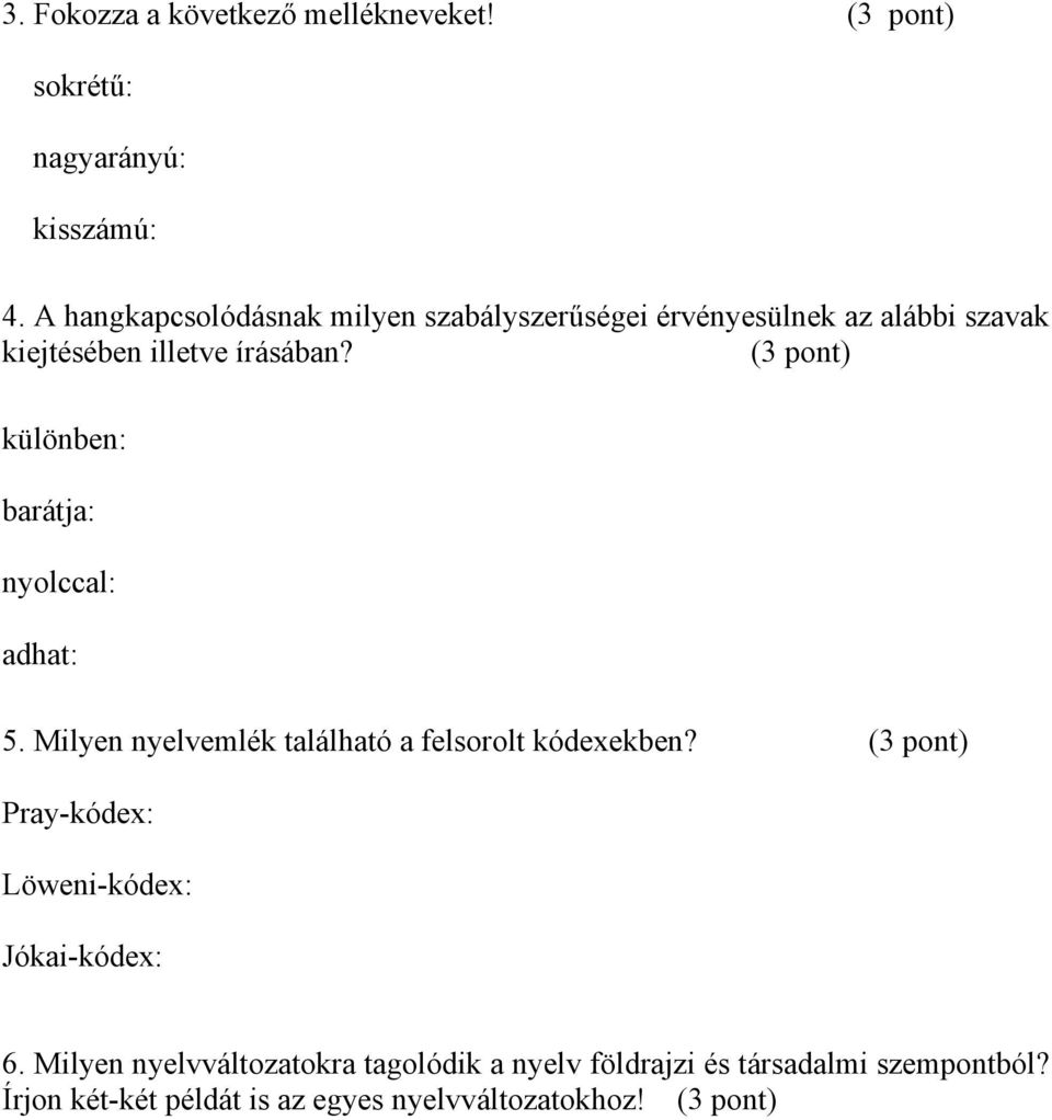 (3 pont) különben: barátja: nyolccal: adhat: 5. Milyen nyelvemlék található a felsorolt kódexekben?