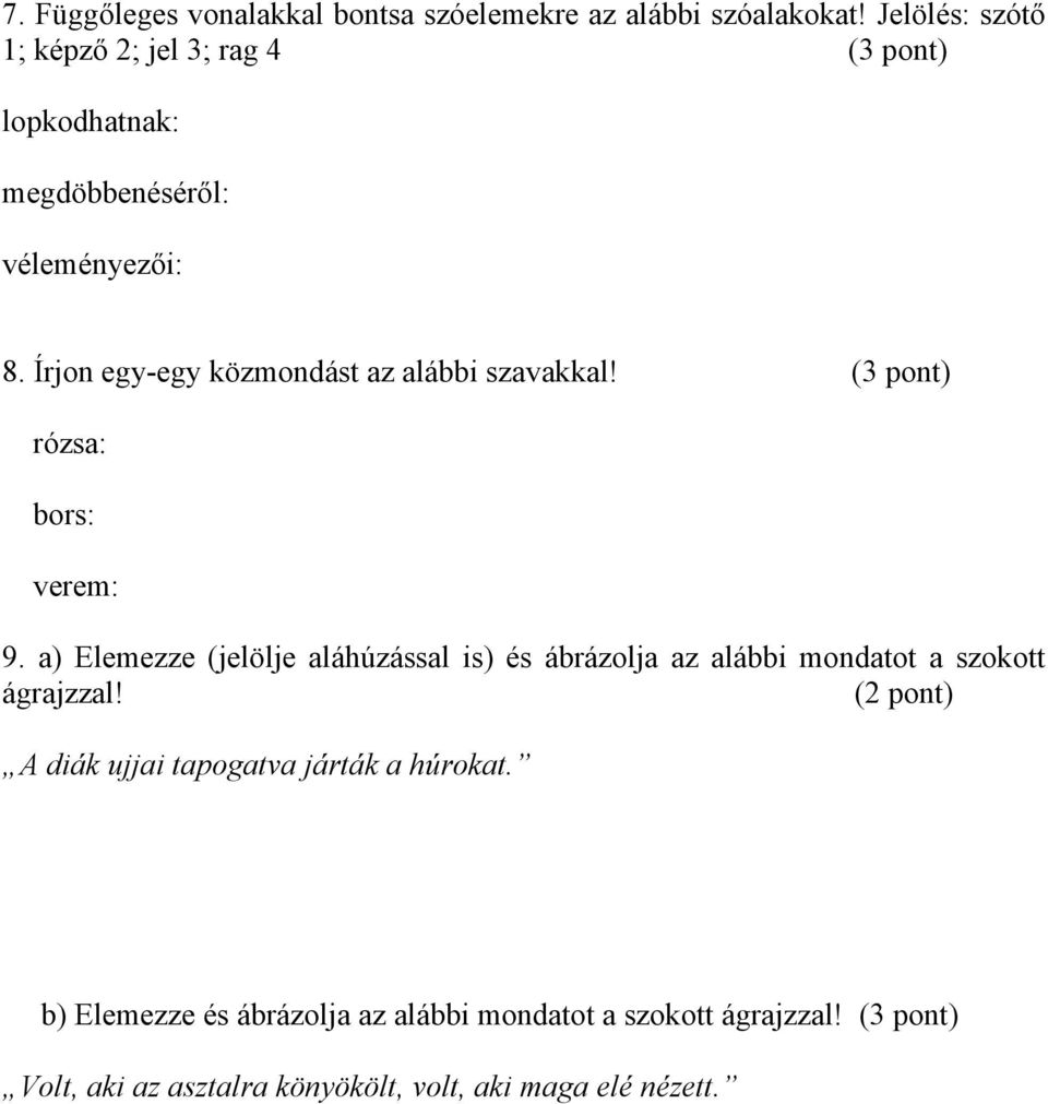 Írjon egy-egy közmondást az alábbi szavakkal! (3 pont) rózsa: bors: verem: 9.