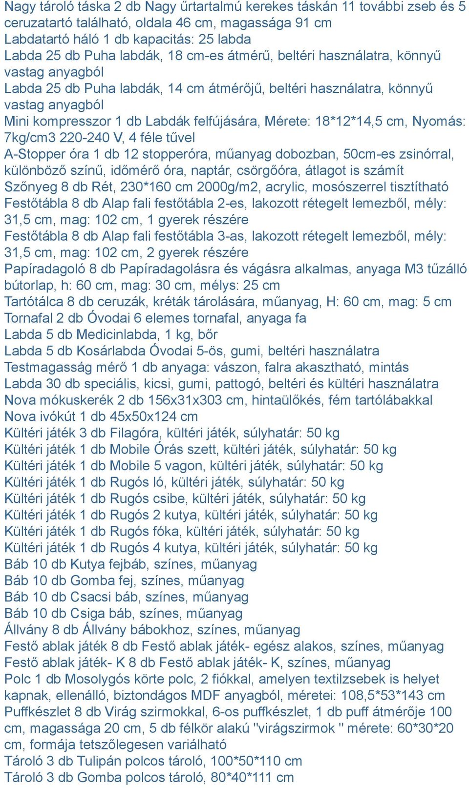 18*12*14,5 cm, Nyomás: 7kg/cm3 220-240 V, 4 féle tűvel A-Stopper óra 1 db 12 stopperóra, műanyag dobozban, 50cm-es zsinórral, különböző színű, időmérő óra, naptár, csörgőóra, átlagot is számít