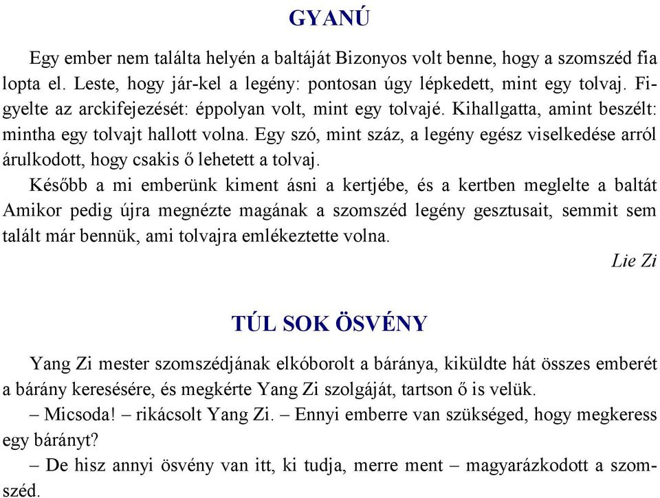 Egy szó, mint száz, a legény egész viselkedése arról árulkodott, hogy csakis ő lehetett a tolvaj.