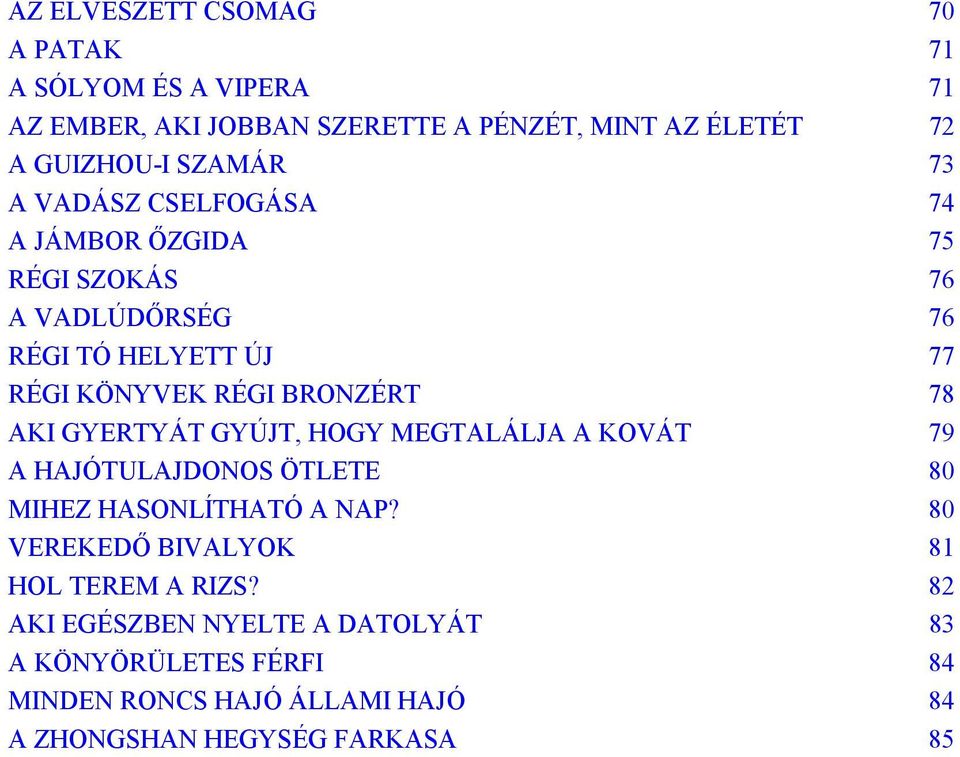 78 AKI GYERTYÁT GYÚJT, HOGY MEGTALÁLJA A KOVÁT 79 A HAJÓTULAJDONOS ÖTLETE 80 MIHEZ HASONLÍTHATÓ A NAP?