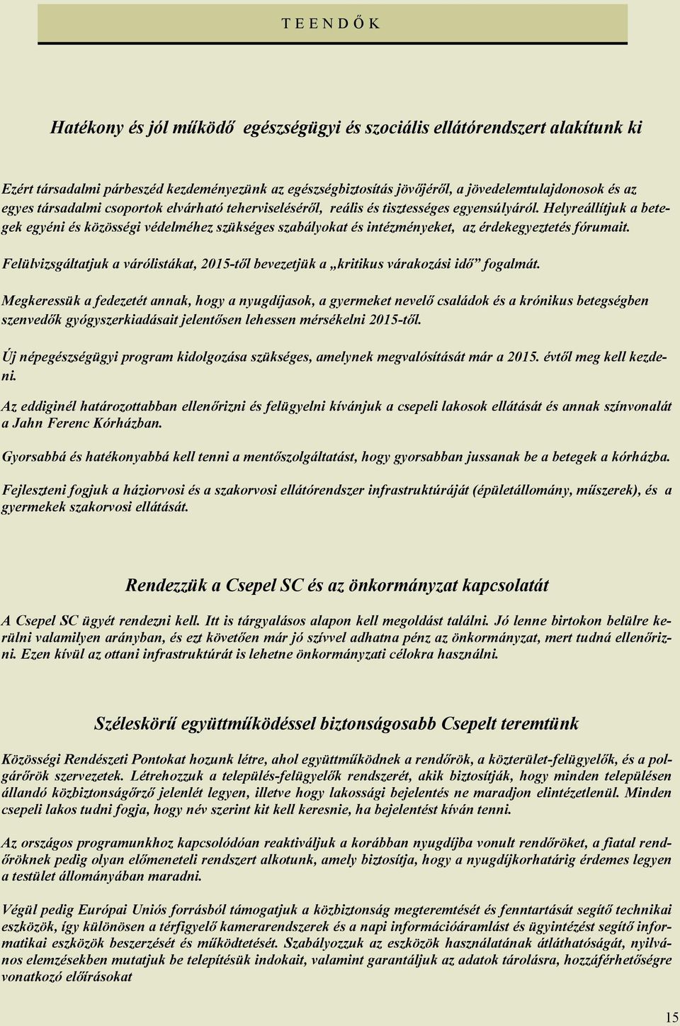 Helyreállítjuk a betegek egyéni és közösségi védelméhez szükséges szabályokat és intézményeket, az érdekegyeztetés fórumait.