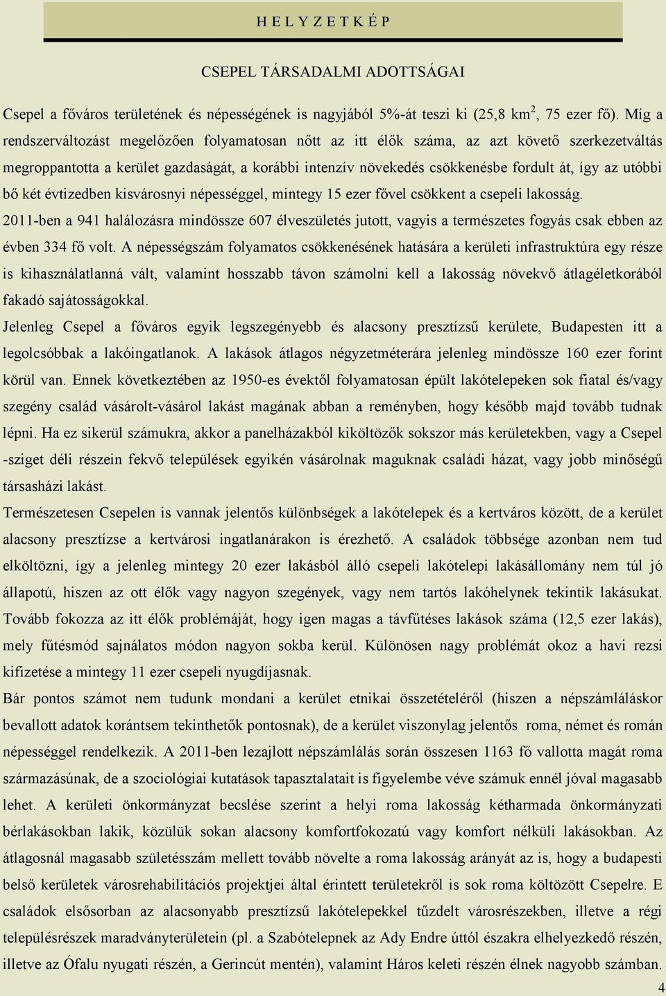 utóbbi bő két évtizedben kisvárosnyi népességgel, mintegy 15 ezer fővel csökkent a csepeli lakosság.