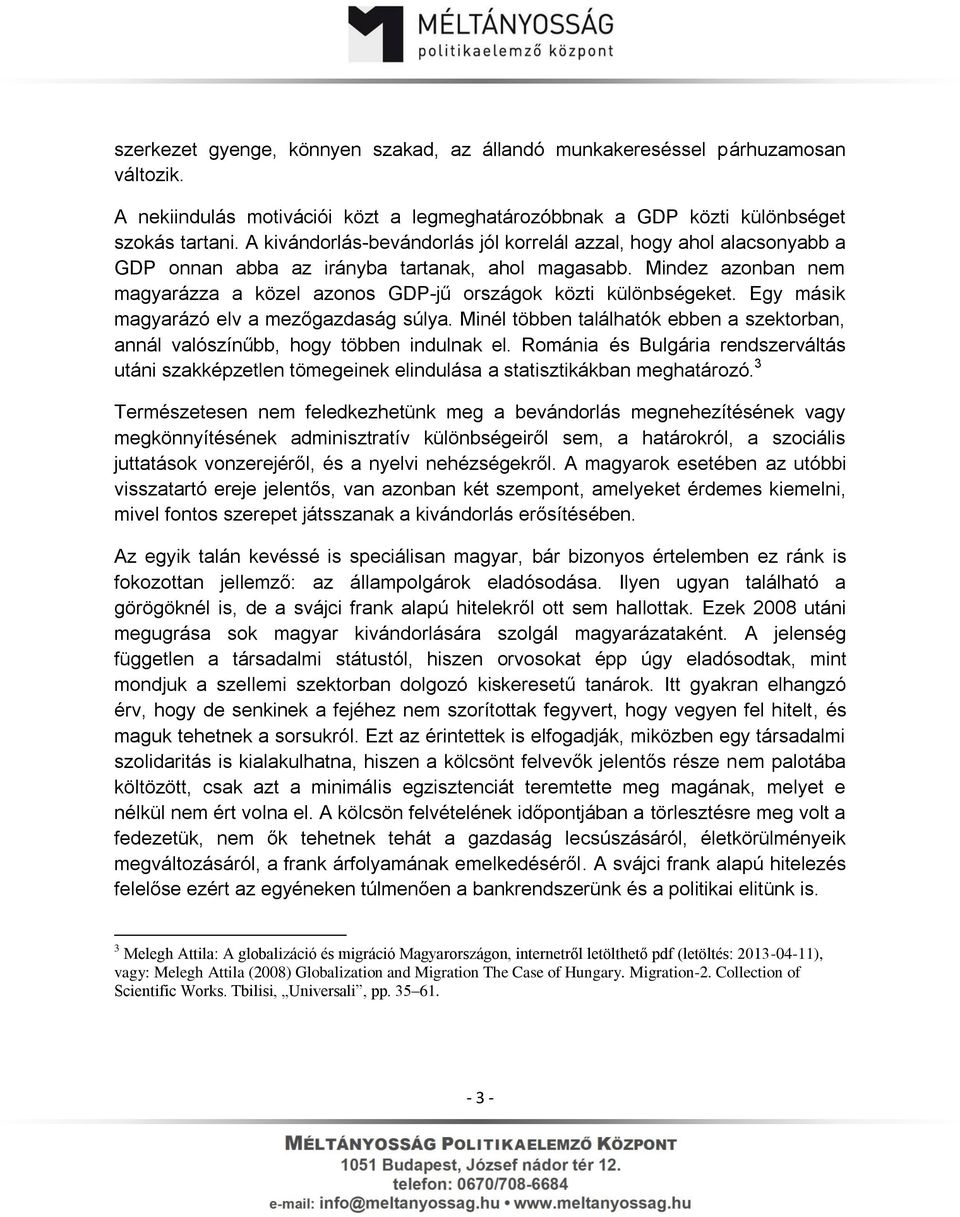 Mindez azonban nem magyarázza a közel azonos GDP-jű országok közti különbségeket. Egy másik magyarázó elv a mezőgazdaság súlya.