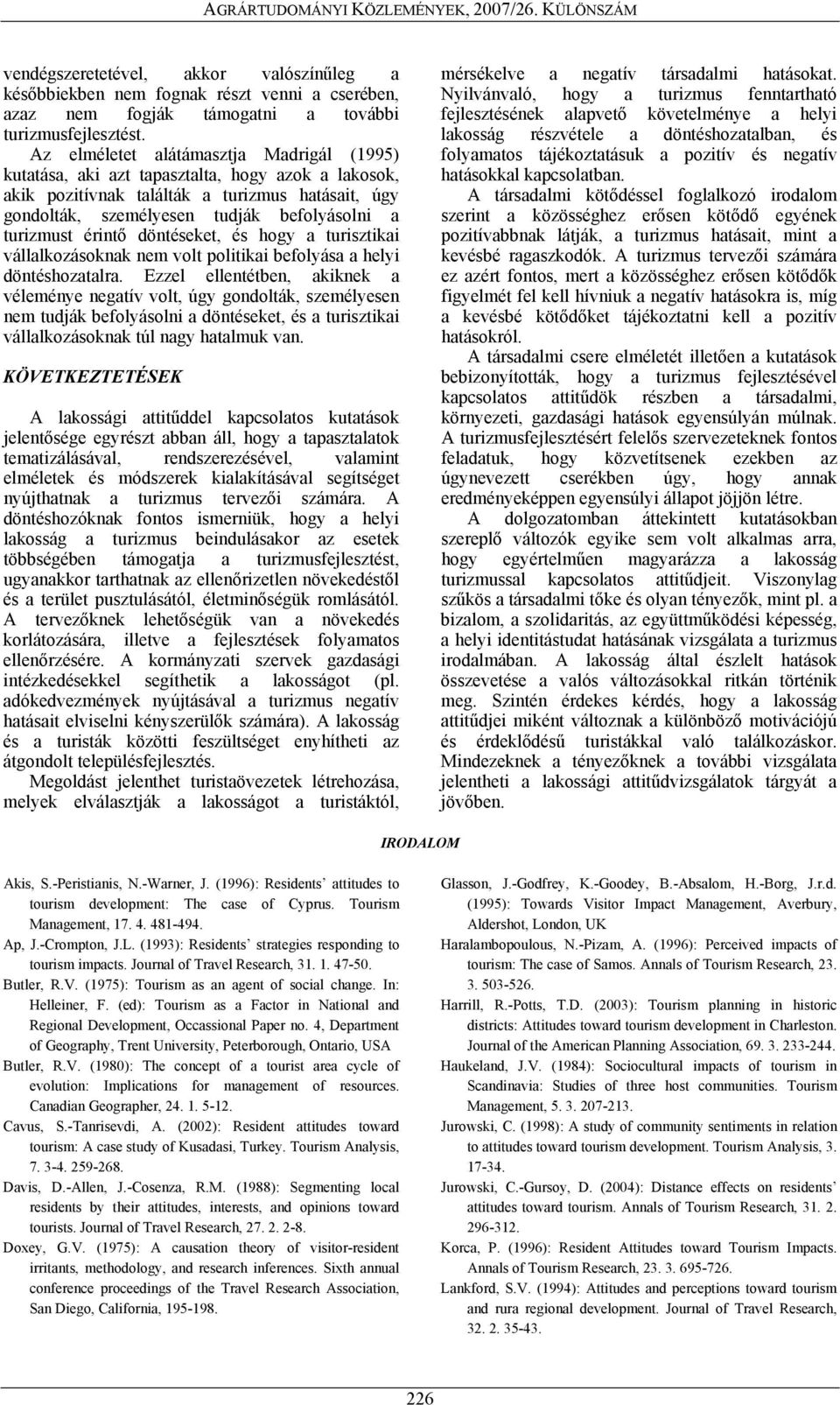 érintő döntéseket, és hogy a turisztikai vállalkozásoknak nem volt politikai befolyása a helyi döntéshozatalra.