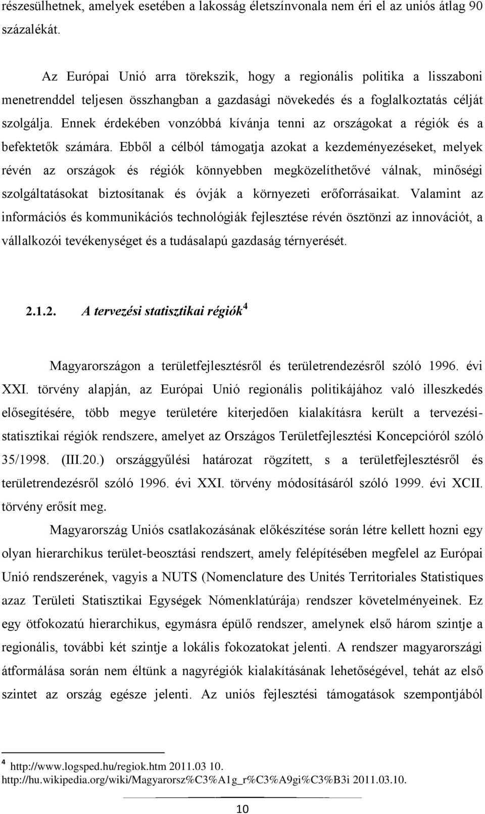 Ennek érdekében vonzóbbá kívánja tenni az országokat a régiók és a befektetők számára.