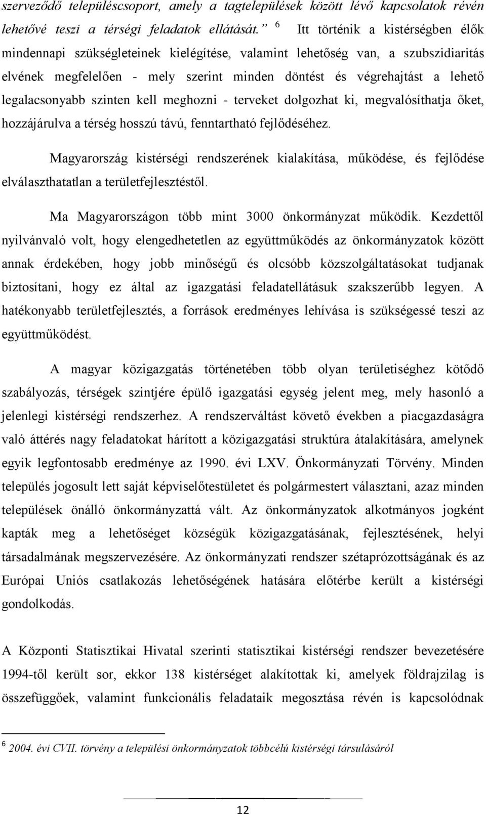 legalacsonyabb szinten kell meghozni - terveket dolgozhat ki, megvalósíthatja őket, hozzájárulva a térség hosszú távú, fenntartható fejlődéséhez.